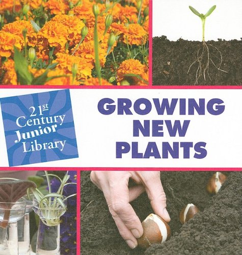Growing New Plants (21st Century JR Library: Plants)