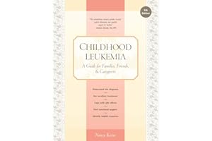 Childhood Leukemia: A Guide for Families, Friends & Caregivers