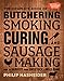 The Complete Book of Butchering, Smoking, Curing, and Sausage Making: How to Harvest Your Livestock by