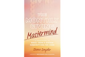 The Monthly Giving Mastermind: A Framework to Build, Grow & Sustain Subscriptions for Good