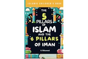 Islamic Children's Book - The 5 Pillars of Islam and the 6 Pillars of Iman: A Journey Through the Foundations of Islam for Kids