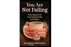 You Are Not Failing: Forty Days for the Overwhelmed Wife and Mother