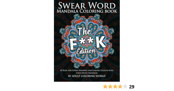 Amazon Com Swear Word Mandala Coloring Book The F K Edition 40 Rude And Funny Swearing And Cursing Designs With Stress Relief Mandalas Funny Coloring Books Volume 1 9781523704545 World Adult Coloring Books