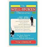 The Well-Spoken Thesaurus: The Most Powerful Ways to Say Everyday Words and Phrases (A Vocabulary Builder for Adults to Impro