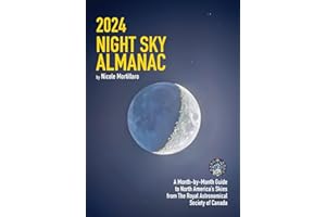 2024 Night Sky Almanac: A Month-by-Month Guide to North America's Skies from the Royal Astronomical Society of Canada (Guide to the Night Sky)