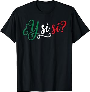 Y Si Sí ¿Y Si Sí? Spanish Phrase Mexico Colors Script T-Shirt