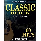 Classic Rock Song Book: Collection 60 Hit Songs '60s, '70s & '80s For Easy Guitar Tab