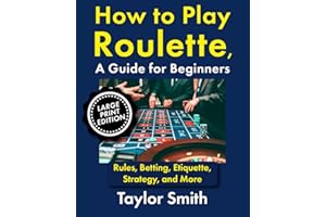 How to Play Roulette, a Guide for Beginners: Rules, Betting, Etiquette, Strategy, and More, Large Print Edition