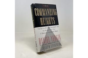 The COMMANDING HEIGHTS: THE BATTLE BETWEEN GOVERNMENT AND THE MARKETPLACE THAT IS REMAKING THE MODERN WO