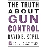 The Truth About Gun Control (Encounter Broadsides)