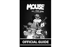 MOUSE: P.I FOR HIRE: THE COMPLETE OFFICIAL GUIDE Step-by-Step Story Walkthrough, Master Every Combat Encounter, Unlock All We