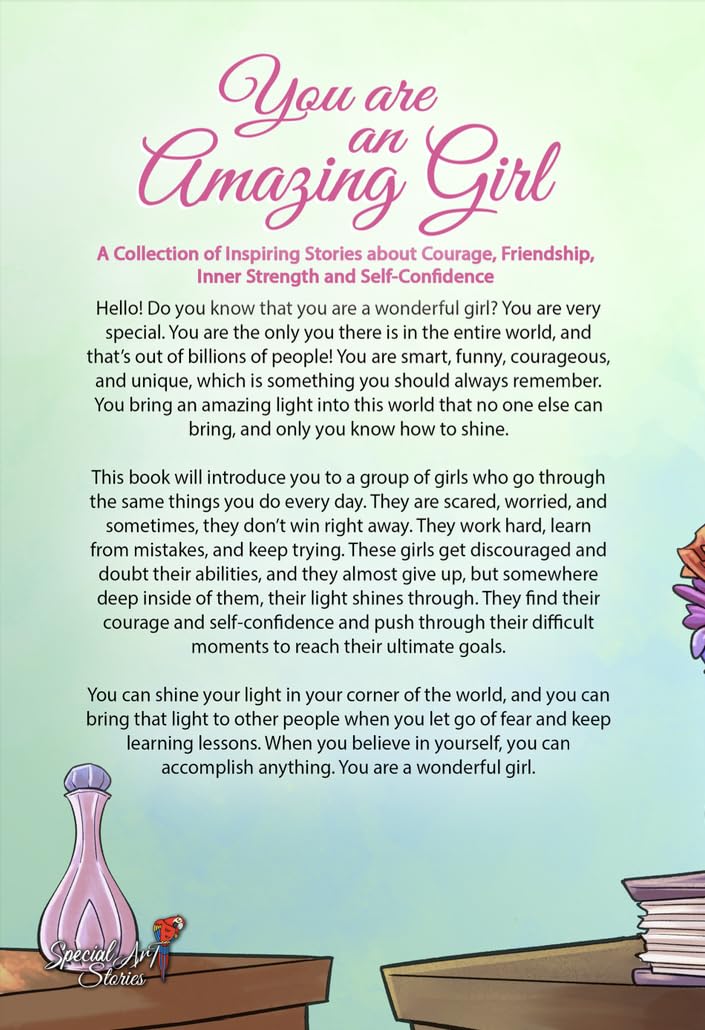 You are an Amazing Girl: A Collection of Inspiring Stories about Courage, Friendship, Inner Strength and Self-Confidence (Motivational Books for Children) You are an Amazing Girl: A Collection of Inspiring Stories about Courage, Friendship, Inner Strength and Self-Confidence (Motivational Books for Children) You are an Amazing Girl: A Collection of Inspiring Stories about Courage, Friendship, Inne