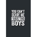 You Can't Scare Me I Have Two Boys: I Have Two BoysBlank Lined Journal funny Notebook for Womens , Funny Office Journals / Of