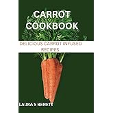 Carrot Cookbook: Delicious Carrot infused recipes