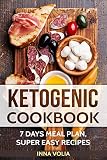 Ketogenic cookbook: 7 days meal plan super easy recipes by Inna Volia, Inna Valia