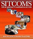 Sitcoms: The 101 Greatest TV Comedies of All Time by Ken Bloom, Frank Vlastnik