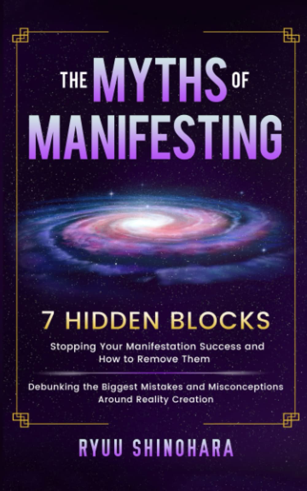 The Myths of Manifesting: 7 Hidden Blocks Stopping Your Manifestation Success and How to Remove Them - Mistakes and Misconceptions Around Reality Creation (Law of Attraction) The Myths of Manifesting: 7 Hidden Blocks Stopping Your Manifestation Success and How to Remove Them - Mistakes and Misconceptions Around Reality Creation (Law of Attraction) Paperback