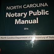 North Carolina Notary Public Manual, 2016: North Carolina Department of