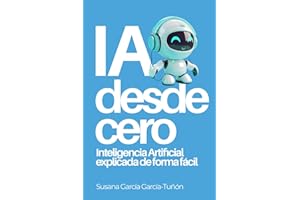 IA desde cero: Inteligencia Artificial explicada de forma fácil (Spanish Edition)