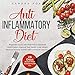 Anti Inflammatory Diet: Beginners Guide with Meal Plan to Eliminate Inflammation, Improve Your Health, Lose Weight, Heal the Immune System with Cookbook & Recipes: 28 Days Action Plan Autoimmune Fix by 