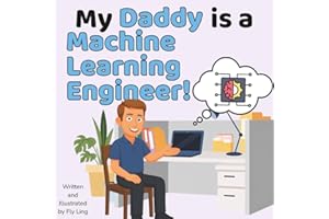 My Daddy Is A Machine Learning Engineer!: Children's Picture Book That Teaches About Real Technology Careers In STEM
