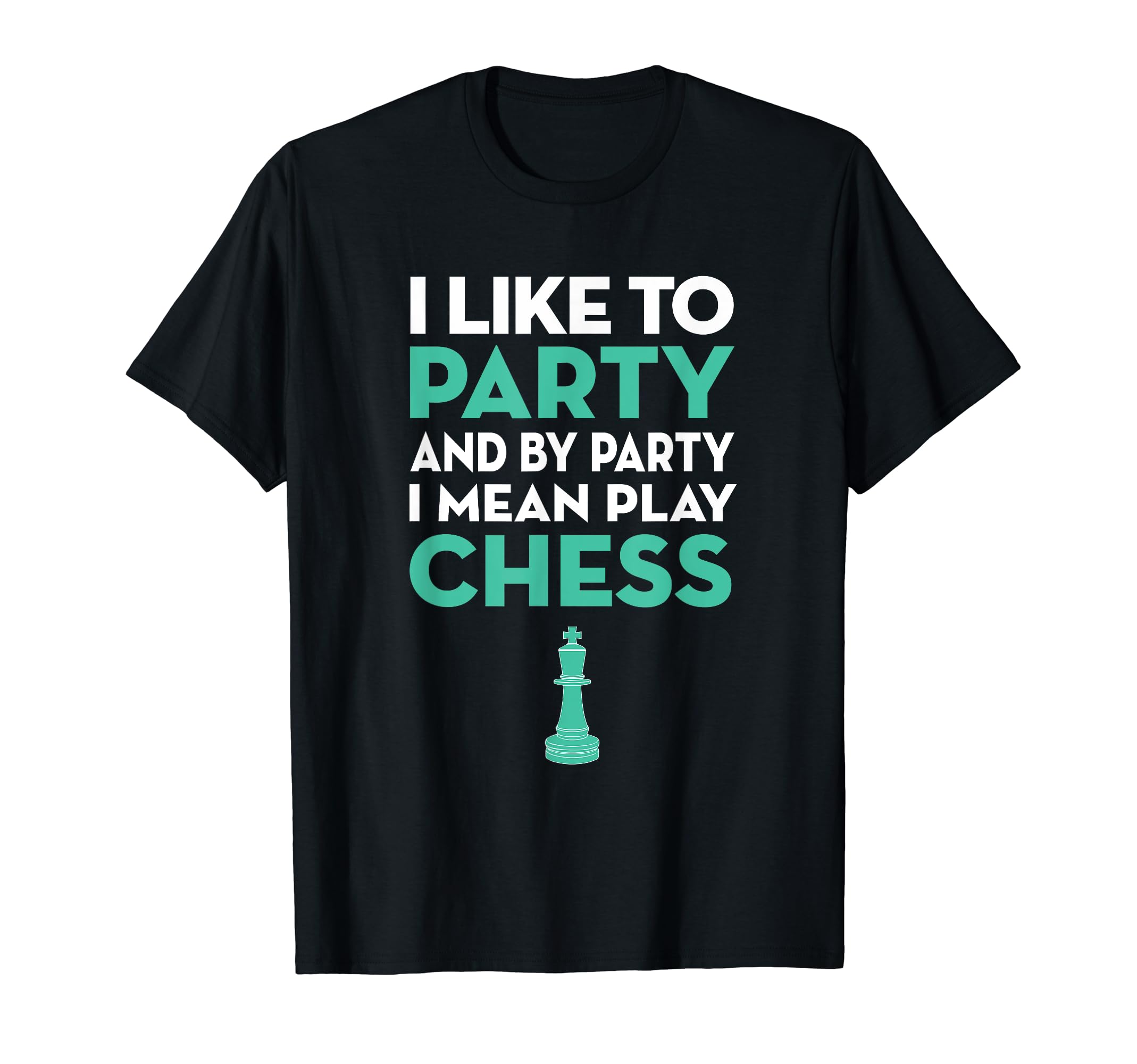 I Like To Party And By Party I Mean Play Chess T-Shirt