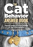 The Cat Behavior Answer Book: Practical Insights & Proven Solutions for Your Feline Questions