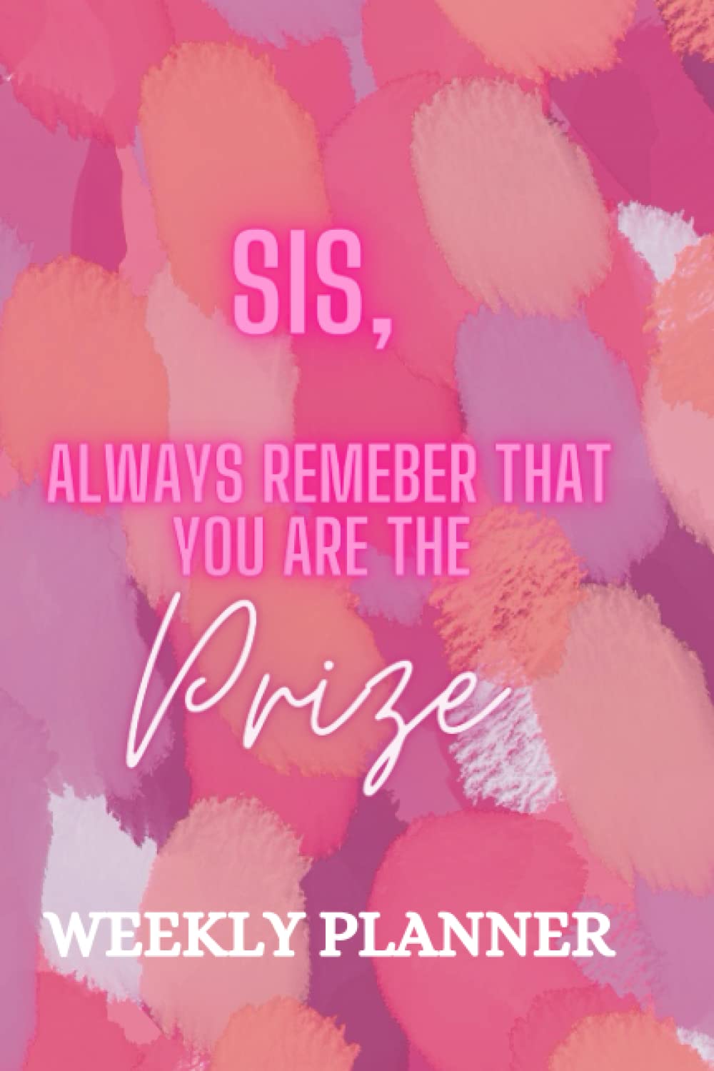 You Are The Prize-Weekly Planner: 52-week journal