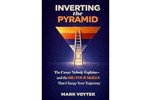 INVERTING the PYRAMID: The Career Nobody Explains - and the BIG FOUR SKILLS That Change Your Trajectory