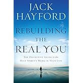 Rebuilding the Real You: The Definitive Guide to the Holy Spirit's Work in Your Life