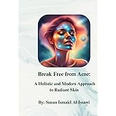 Break Free from Acne: A Holistic and Modern Approach to Radiant Skin