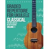 Graded Classical Repertoire for Ukulele: For low G Ukulele (Graded Repertoire for Ukulele)