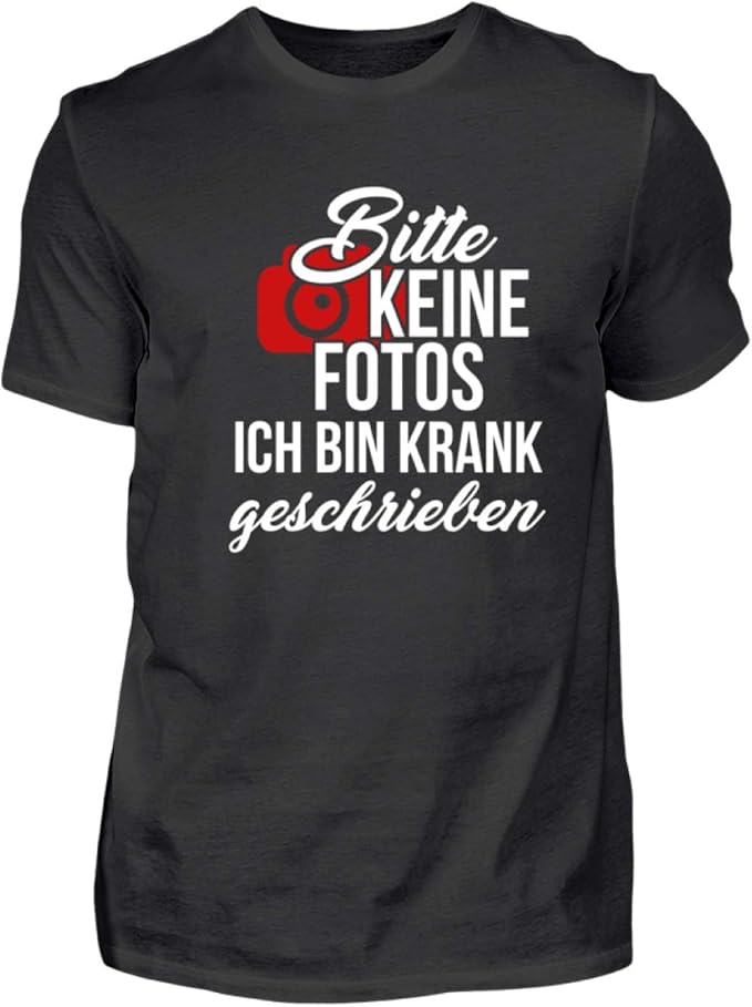 Bitte Keine Fotos, Ich Bin Krank Geschrieben Lustiger Spruch Witziges Design Herren Shirt