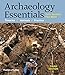Archaeology Essentials: Theories, Methods, and Practice (Third Edition)