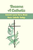 Become A Catholic Convert: Learn More About Basic