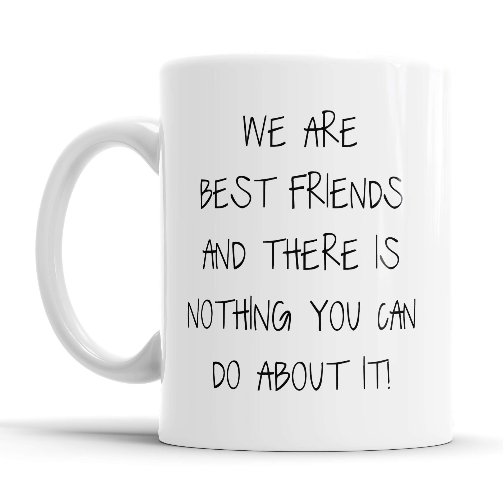 Faithful Prints We are Best Friends and There is Nothing You Can Do About It Mug Sarcasm Sacrastic Funny, Humour, Joke, Friend Gift Cup Birthday Christmas, Ceramic Mugs