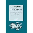 Emigrants to Pennsylvania a Consolidation of Ship Passenger Lists from the Pennsylvania Magazine of History and Biography