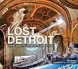 Lost Detroit: Stories Behind the Motor City's Majestic Ruins by Dan Austin, Sean Doerr