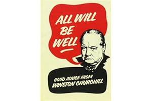 All Will Be Well: Good Advice from Winston Churchill. Richard Langworth