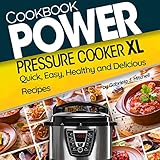 Power Pressure Cooker XL Cookbook: Delicious Recipes For The Whole Family (Nutrition Facts) + Bonus 30 Recipes Under 150 Calories; Easy Electric Pressure Cooker Meals