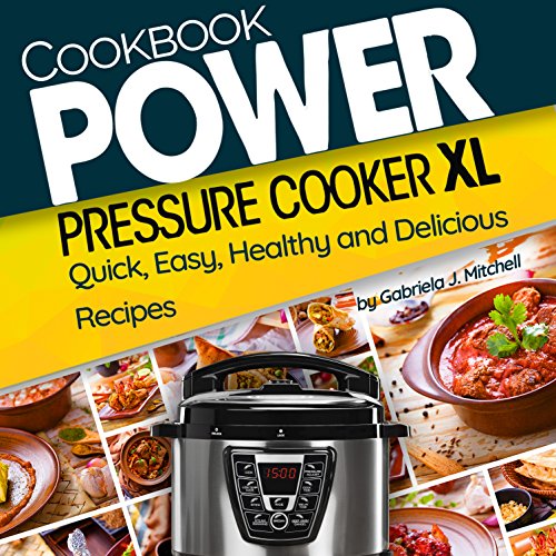 Power Pressure Cooker XL Cookbook Quick, Easy, Healthy and