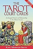 The Tarot Court Cards: Archetypal Patterns of Relationship in the Minor Arcana by Kate Warwick-Smith