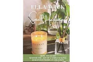 Smell Happiness: Master the Art of Scented Product Creation