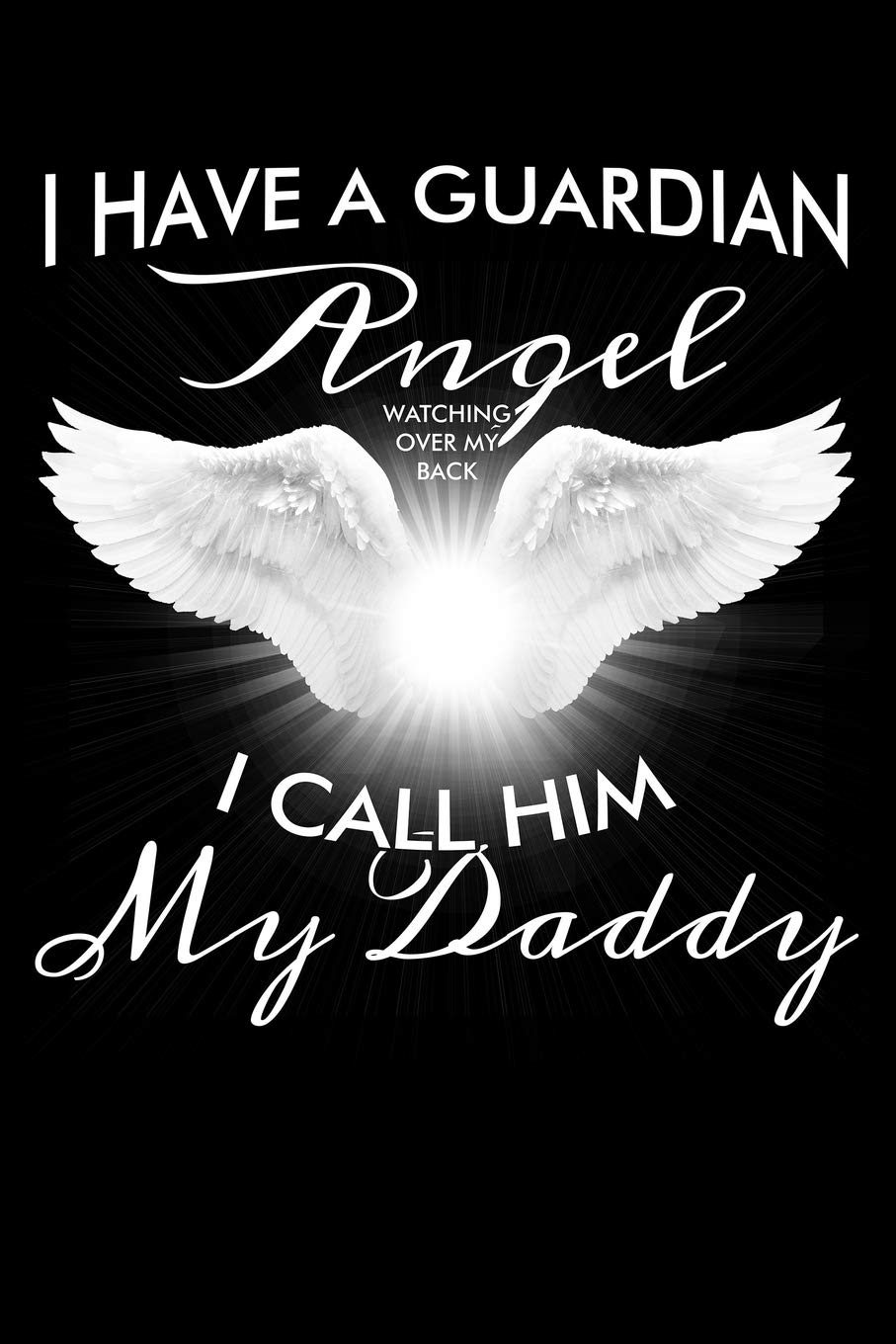 I Have A Guardian Angel Watching Over My Back I Call Him My Daddy Blank Lined Journal To Write In Ruled Writing Notebook Uab Kidkis 9781728627472 Amazon Com Books