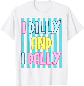 I Dilly and I Dally Dallying Coquette Outfits for Girl Women T-Shirt