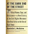 At the Dark End of the Street: Black Women, Rape, and Resistance--A New History of the Civil Rights Movement from Rosa Parks