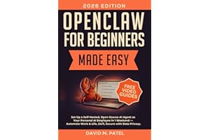OpenClaw for Beginners Made Easy: Set Up a Self-Hosted, Open-Source AI Agent as Your Personal AI Employee in One Weekend — Au