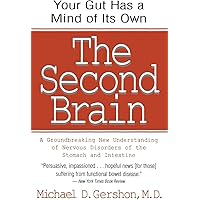 The Second Brain: A Groundbreaking New Understanding of Nervous Disorders of the Stomach and Intestine