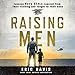 Raising Men: Lessons Navy SEALs Learned from Their Training and Taught to Their Sons by 