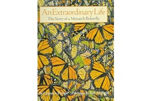An Extraordinary Life: The Story of a Monarch Butterfly